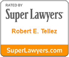 Rated by Super Lawyers Robert E. Tellez SuperLawyers.com
